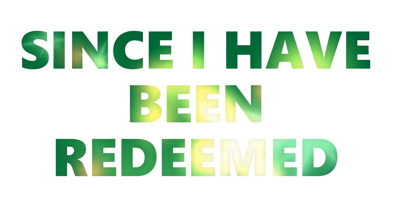 Since I Have Been Redeemed