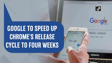 Google to speed up Chrome's release cycle to four weeks