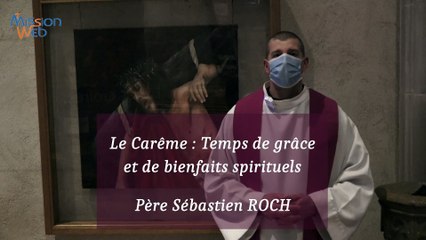 Le Carême : Temps de grâce et de bienfaits spirituels – P. ROCH