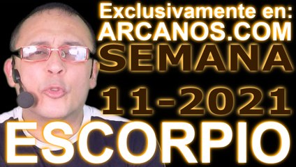 ESCORPIO - Horóscopo ARCANOS.COM 7 al 13 de marzo de 2021 - Semana 11
