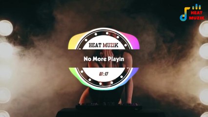 No More Playin | Heat Muzik
