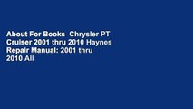 About For Books  Chrysler PT Cruiser 2001 thru 2010 Haynes Repair Manual: 2001 thru 2010 All