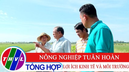 Bạn nhà nông - Kỳ 200: Nông nghiệp tuần hoàn - Lợi ích kinh tế và môi trường