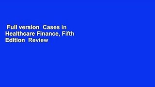 Full version  Cases in Healthcare Finance, Fifth Edition  Review