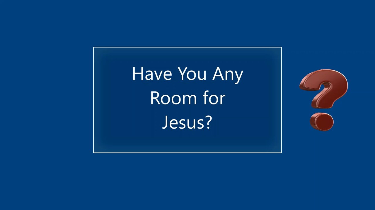 Have You Any Room for Jesus?