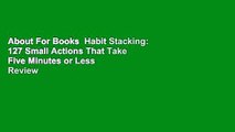 About For Books  Habit Stacking: 127 Small Actions That Take Five Minutes or Less  Review