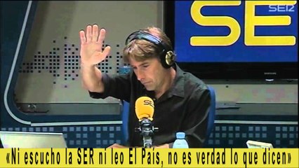«Ni escucho la SER ni leo El País, no es verdad lo que dicen»