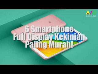 2018 LAYAR SEMUA..??? 6 Smartphone Full Display Kekinian!