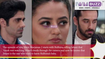Ishq Mein Marjawan 2 Written Update S02 Ep210 06th March 2021 Ishani gets caught