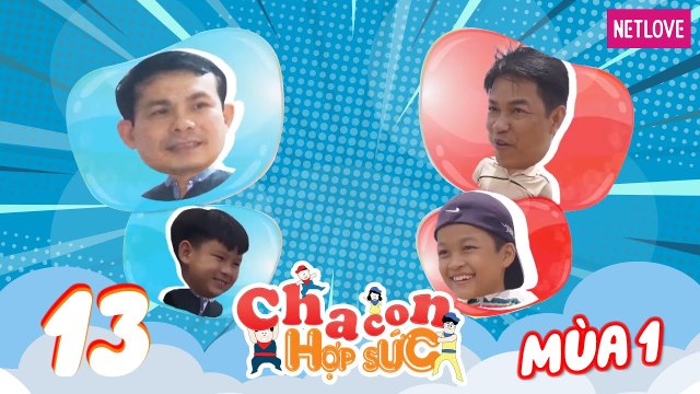 Cha Con Hợp Sức -Mùa 1 - Tập 13: Vòng loại: Thiện Lai - Khai Minh VS Hoàng Hải - Hoàng Duy