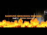 BANDUNG MENUNGGU BENCANA (Part 2) : Waspada Kebakaran | POINT OF VIEW