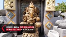 Uniknya Kerajinan Air Mancur Penghias Rumah Ala Bali