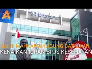 SAH!!! MAHKAMAH AGUNG BATALKAN KENAIKAN IURAN BPJS KESEHATAN