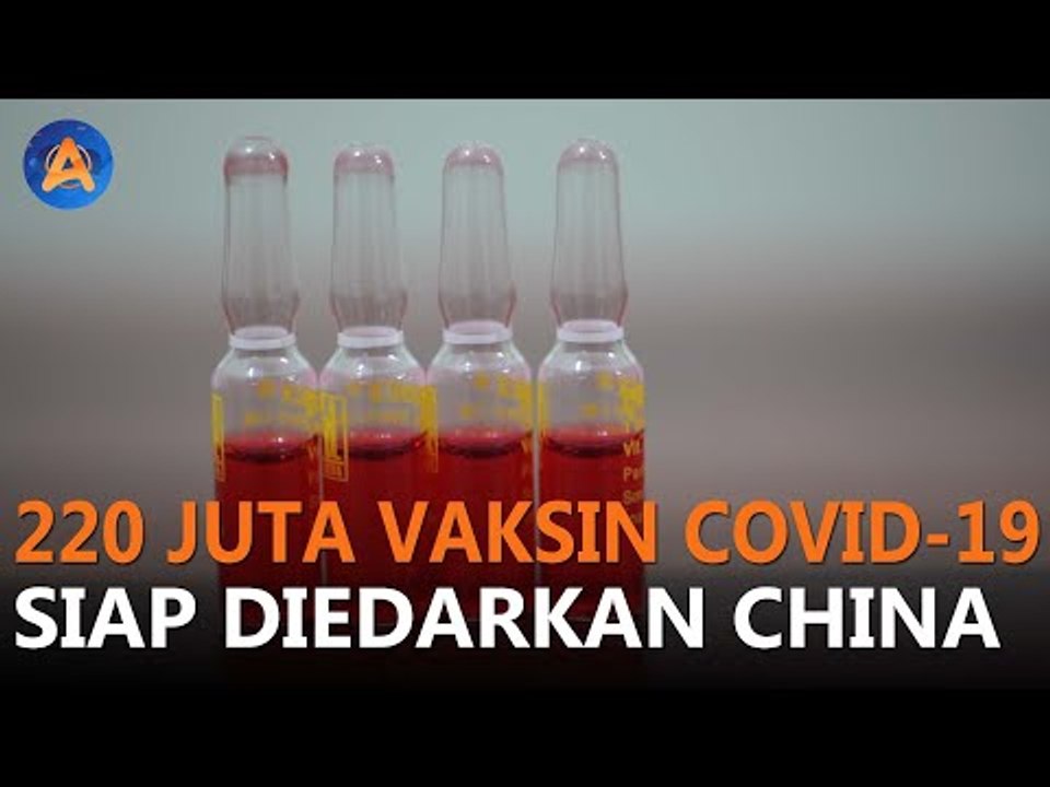 220 JUTA VAKSIN COVID-19 SIAP DIEDARKAN CHINA