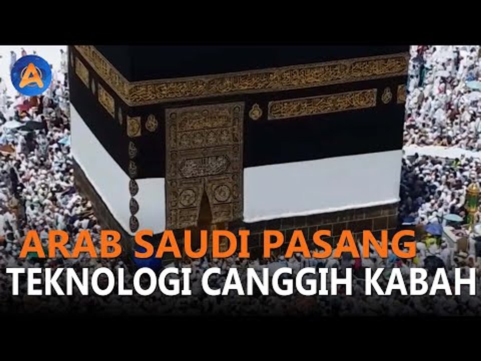 ARAB SAUDI PASANG TEKNOLOGI CANGGIH DI KA'BAH