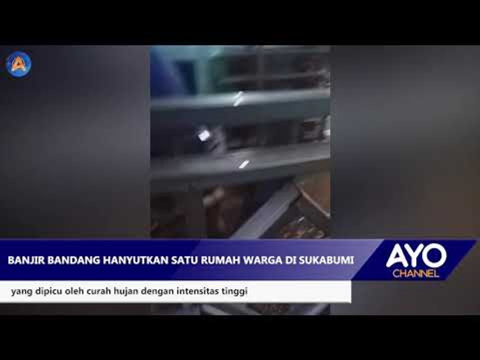 BANJIR BANDANG HANYUTKAN 1 RUMAH DI SUKABUMI