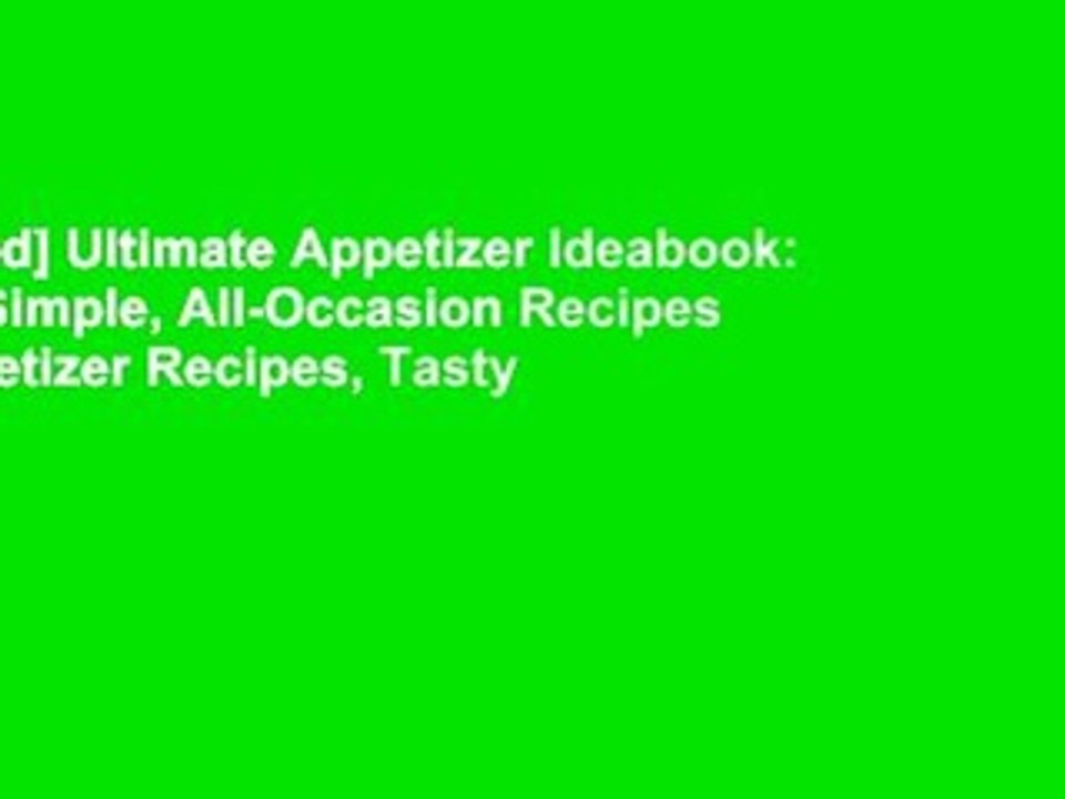 [Read] Ultimate Appetizer Ideabook: 225 Simple, All-Occasion Recipes (Appetizer Recipes, Tasty