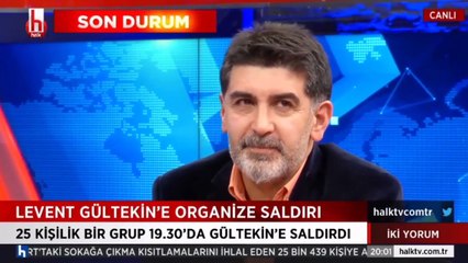 Halk TV programcısı Levent Gültekin saldırıya uğradı