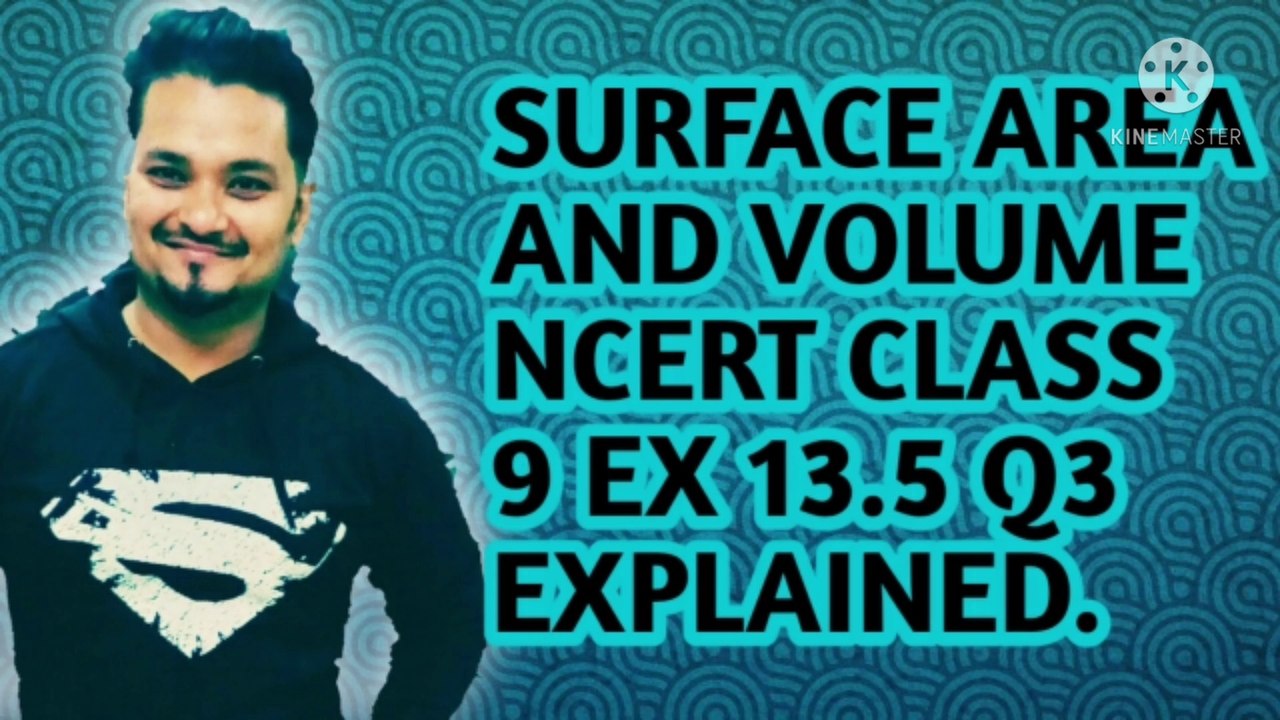 SURFACE AREA AND VOLUME NCERT CBSE CLASS 9 EX 13.5 Q3 EXPLAINED.