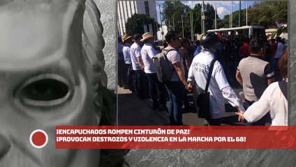 ¡Encapuchados rompen Cinturón de Paz! ¡provocan destrozos y violencia en la marcha por el 68!