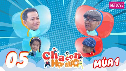 Cha Con Hợp Sức - Mùa 1 - Tập 05: Vòng loại: Mộng Lân - Minh Thư VS Hồng Anh - Gia Khánh