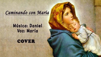 Caminando con María (Música: Daniel ; Voz: María)