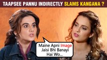 Taapsee Pannu Talks About Her Public Image After IT Raids, Indirectly Targets Kangana Ranaut ?