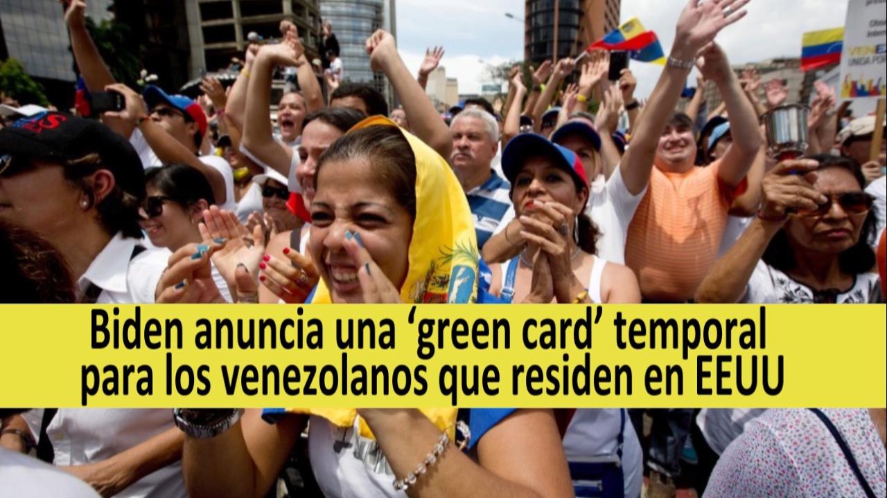 El Gobierno Biden anuncia una ‘green card’ temporal para los venezolanos que residen en EEUU