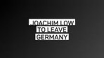 Breaking News - Joachim Low to leave Germany