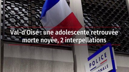Val-d'Oise : une adolescente retrouvée morte noyée, 2 interpellations