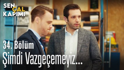 Şimdi vazgeçemeyiz... - Sen Çal Kapımı 34. Bölüm