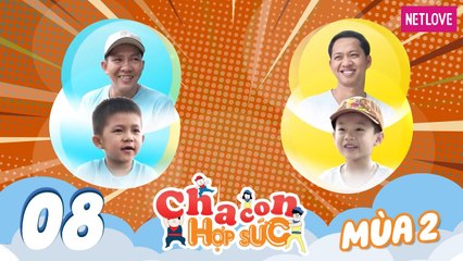 Cha Con Hợp Sức | Mùa 2 - Tập 08: Lê Trung Tín - Tuấn Nghĩa VS Nguyễn Thanh Tùng - Gia Huy