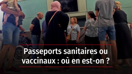 Passeports sanitaires ou vaccinaux : où en est-on ?