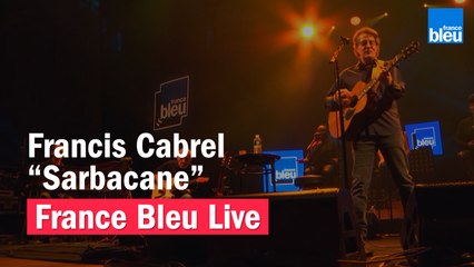 Francis Cabrel "Sarbacane" - France Bleu Live