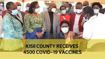 Kisii county receives 4500 Covid-19 vaccines