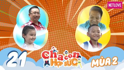 Cha Con Hợp Sức | Mùa 2  - Tập 21: Nguyễn Đăng Khoa - Nhật Khương VS Trần Văn Minh - Minh Ngọc