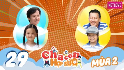 Cha Con Hợp Sức | Mùa 2 - Tập 29: Hoàng Long - Khánh Chân VS Mạnh Cường - Bảo Châu