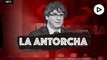 La Antorcha: Puigdemont y los fugados independentistas
