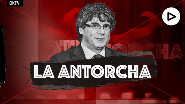 La Antorcha: Puigdemont y los fugados independentistas
