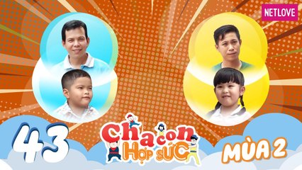 Cha Con Hợp Sức | Mùa 2 - Tập 43: Anh Tuấn - Ngọc Anh VS Hữu Mai - Hữu Duy