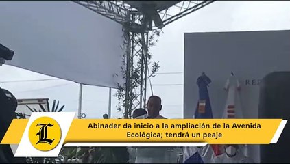 Abinader da inicio a la ampliación de la avenida Ecológica; tendrá un peaje.