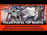 MANTEROS VS POLICIA - Pelea entre manteros y policias en el centro de Barcelona