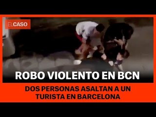 ROBO VIOLENTO EN BARCELONA - Dos personas asaltan un turista en Barcelona