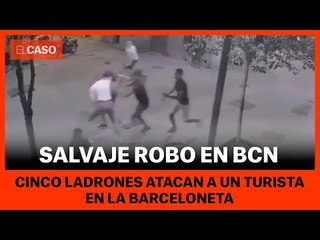 SALVAJE ROBO EN BARCELONA - Cinco ladrones atacan de manera violenta un turista en la Barceloneta