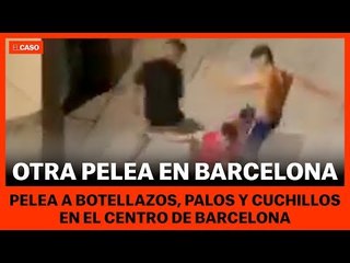 NUEVA VIOLENTA PELEA EN BARCELONA
