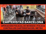 OPERACIÓN CONTRA CARTERISTAS METRO BARCELONA