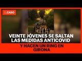 Veinte jóvenes se saltan las medidas anticovid y hacen un ring en Girona