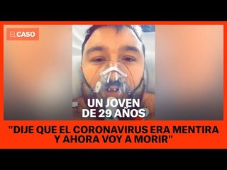 Un joven de 29 años: "Dije que el coronavirus era mentira y ahora voy a morir"