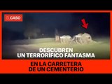 Descubren un terrorífico fantasma en la carretera de un cementerio