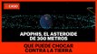 Apophis, el asteroide de 300 metros que puede chocar contra la Tierra